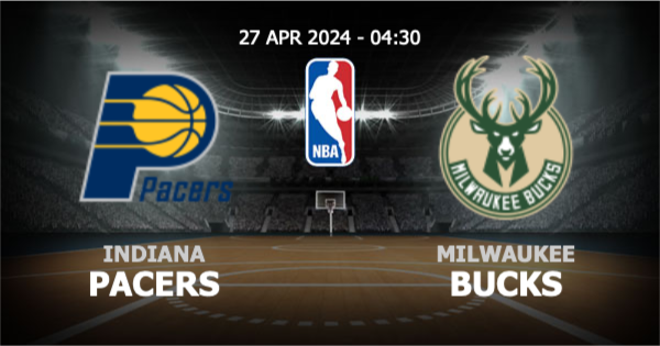  วิเคราะห์ NBA อินเดียนา เพเซอร์ส vs มิลวอคกี บัคส์ วันเสาร์ที่ 27 เมษายน 2567