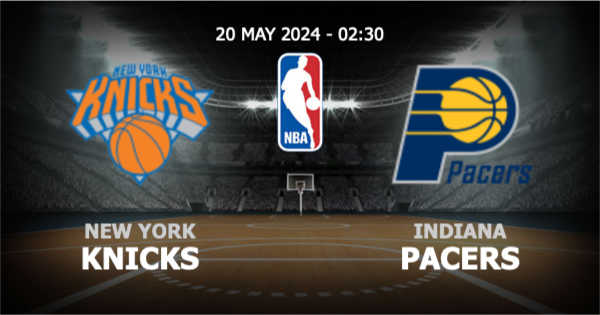  วิเคราะห์ NBA นิวยอร์ก นิคส์ vs อินเดียนา เพเซอร์ส วันจันทร์ที่ 20 พฤษภาคม 2567