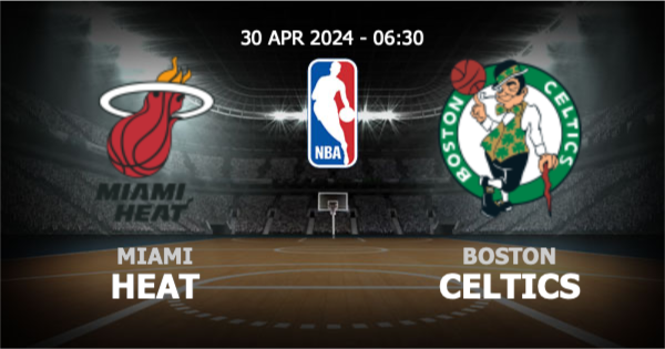  วิเคราะห์ NBA ไมอามี ฮีต vs บอสตัน เซลติคส์ วันอังคารที่ 30 เมษายน 2567