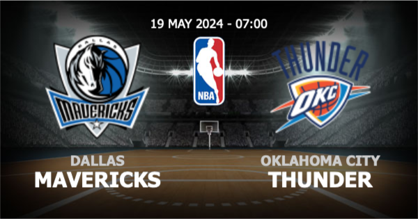  วิเคราะห์ NBA ดัลลัส แมฟเวอริคส์ vs โอกลาโฮม่า ซิตี้ ธันเดอร์ วันอาทิตย์ที่ 19 พฤษภาคม 2567