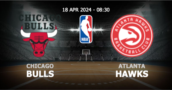 london168 วิเคราะห์ NBA ชิคาโก บูลล์ส vs แอตแลนตา ฮอว์กส์ วันพฤหัสบดีที่ 18 เมษายน 2567