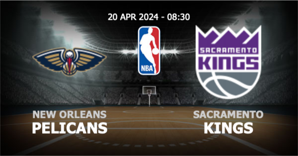  วิเคราะห์ NBA นิว ออร์ลีนส์ เพลิแกนส์ vs แซคราเมนโต คิงส์ วันเสาร์ที่ 20 เมษายน 2567