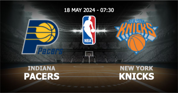 วิเคราะห์ NBA อินเดียนา เพเซอร์ส vs นิวยอร์ก นิคส์ วันเสาร์ที่ 18 พฤษภาคม 2567